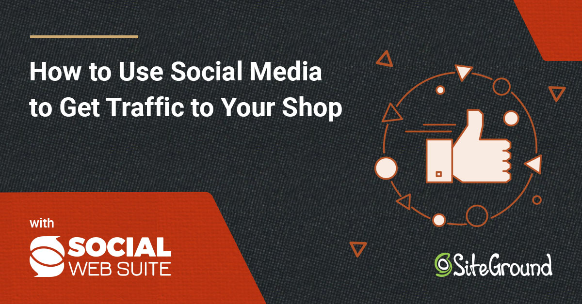 How to use social media to seriously boost the traffic to your shop ...