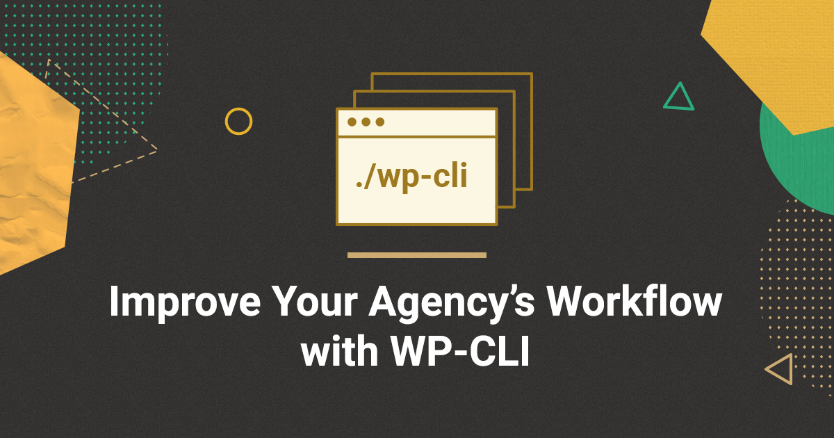 How to Optimize Your Agency’s Workflow with WP-CLI