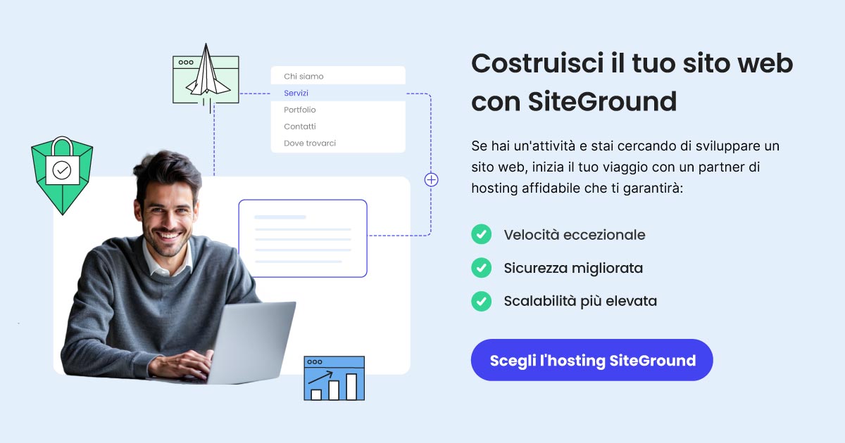banner promozionale per l'hosting di SiteGround che legge: Costruisci il tuo sito web con SiteGround. Vengono elencati i vantaggi dell'hosting di SiteGround: velocità eccezionale, sicurezza migliorata, scalabilità più elevata. Il bottone invita a scegliere l'hosting di SiteGround