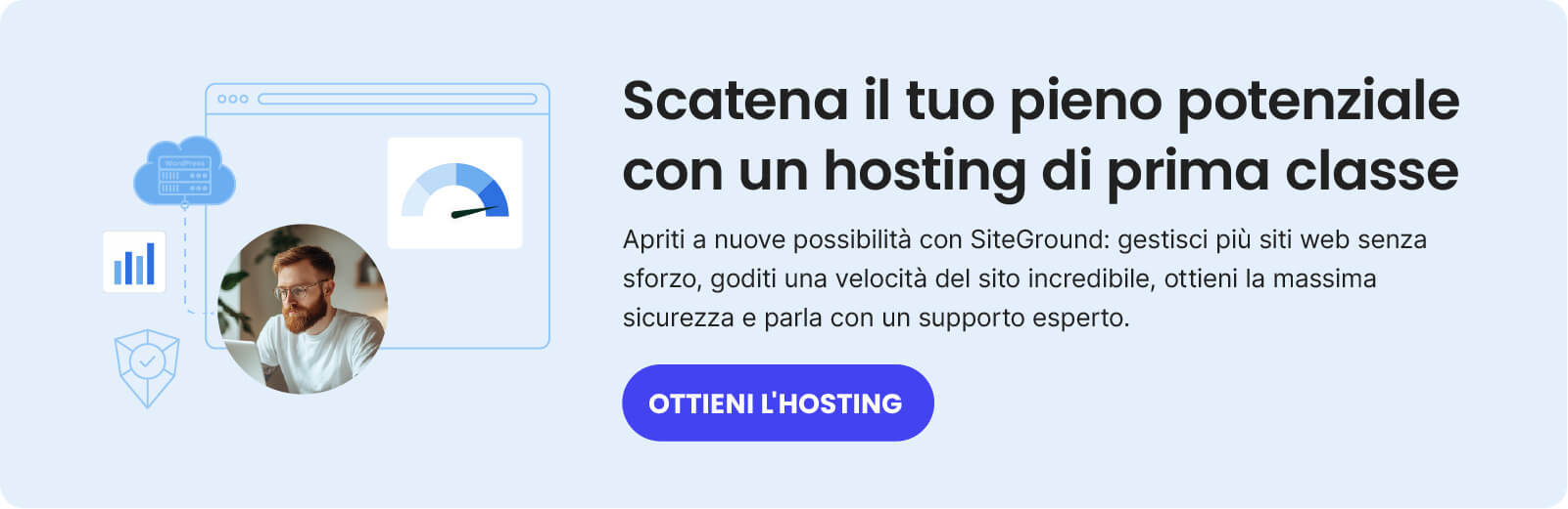 banner promozionale per l'hosting di SiteGround: hosting di prima classe, massima sicurezza, velocità incredibile e supporto esperto. Il pulsante invita: Ottieni l'hosting