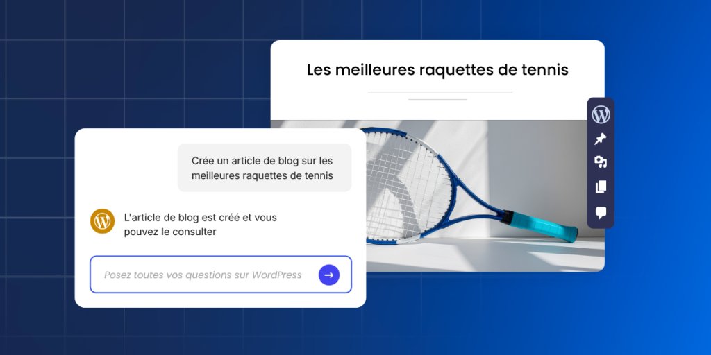 Interface WordPress interactive dans laquelle un utilisateur demande à une assistante IA de créer un article de blog sur les meilleures raquettes de tennis et reçoit instantanément un aperçu du brouillon complet, illustrant la génération automatisée de contenu et d’image.